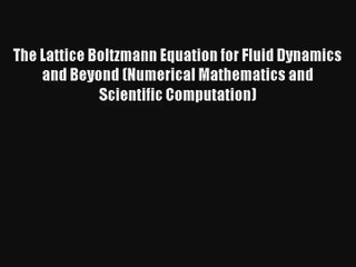 [PDF Download] The Lattice Boltzmann Equation for Fluid Dynamics and Beyond (Numerical Mathematics