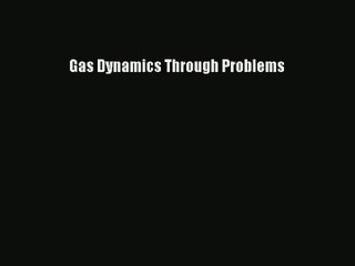 [PDF Download] Gas Dynamics Through Problems [PDF] Online