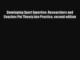 Developing Sport Expertise: Researchers and Coaches Put Theory into Practice second edition