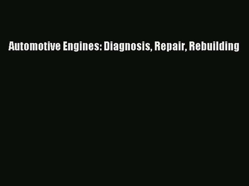 [PDF Download] Automotive Engines: Diagnosis Repair Rebuilding [Download] Online