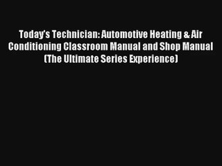[PDF Download] Today's Technician: Automotive Heating & Air Conditioning Classroom Manual and