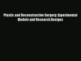 Plastic and Reconstructive Surgery: Experimental Models and Research Designs Download