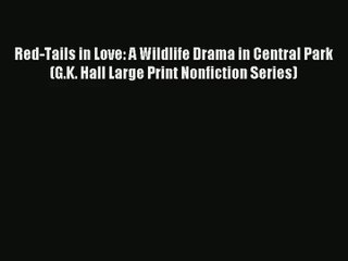 Red-Tails in Love: A Wildlife Drama in Central Park (G.K. Hall Large Print Nonfiction Series)