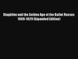 [PDF Download] Diaghilev and the Golden Age of the Ballet Russes 1909-1929 (Expanded Edition)