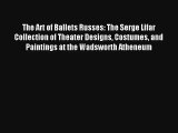[PDF Download] The Art of Ballets Russes: The Serge Lifar Collection of Theater Designs Costumes