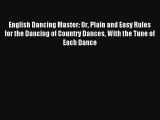 [PDF Download] English Dancing Master: Or Plain and Easy Rules for the Dancing of Country Dances
