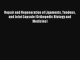 Read Repair and Regeneration of Ligaments Tendons and Joint Capsule (Orthopedic Biology and