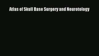 Atlas of Skull Base Surgery and Neurotology PDF