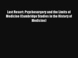 Last Resort: Psychosurgery and the Limits of Medicine (Cambridge Studies in the History of