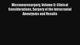 Microneurosurgery Volume II: Clinical Considerations Surgery of the Intracranial Aneurysms