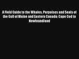 A Field Guide to the Whales Porpoises and Seals of the Gulf of Maine and Eastern Canada: Cape