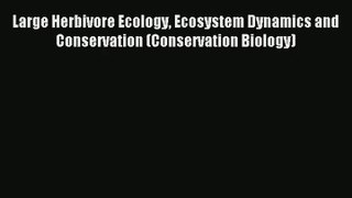 Large Herbivore Ecology Ecosystem Dynamics and Conservation (Conservation Biology) Download