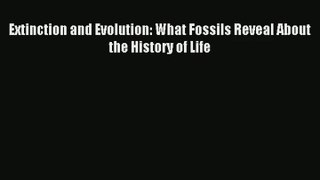 Extinction and Evolution: What Fossils Reveal About the History of Life Read Online