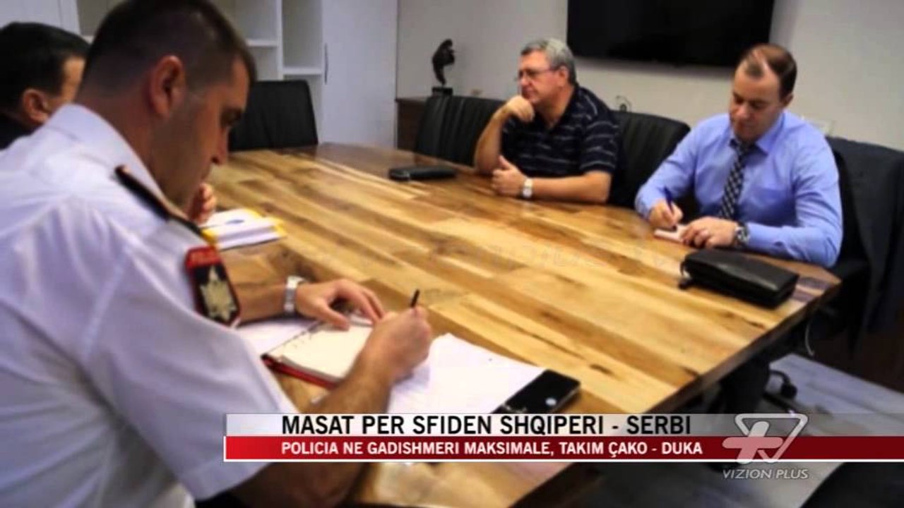 Masat për sfidën Shqipëri - Serbi - News, Lajme - Vizion Plus