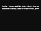The Bark Canoes and Skin Boats of North America (Bulletin (United States National Museum) 230.)