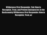 Wilderness First Responder 2nd: How to Recognize Treat and Prevent Emergencies in the Backcountry