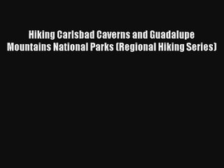 Hiking Carlsbad Caverns and Guadalupe Mountains National Parks (Regional Hiking Series) Download