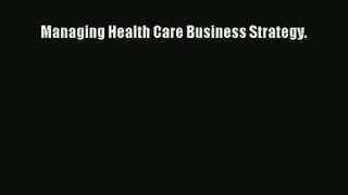 Read Managing Health Care Business Strategy.# Ebook Free