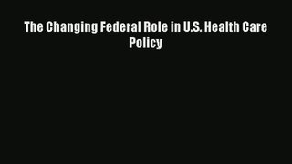 Read The Changing Federal Role in U.S. Health Care Policy# Ebook Free