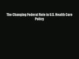 Read The Changing Federal Role in U.S. Health Care Policy# Ebook Free