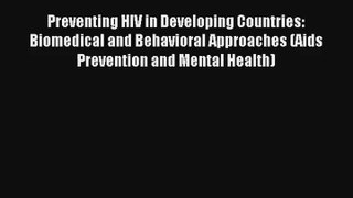 Read Preventing HIV in Developing Countries: Biomedical and Behavioral Approaches (Aids Prevention#