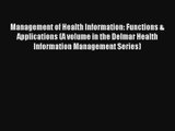 Read Management of Health Information: Functions & Applications (A volume in the Delmar Health