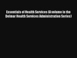 Read Essentials of Health Services (A volume in the Delmar Health Services Administration Series)#