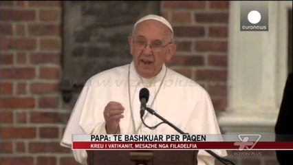 Kreu i Vatikanit, mesazhe nga Filadelfia - News, Lajme - Vizion Plus