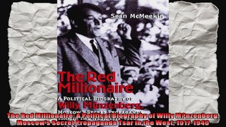 The Red Millionaire A Political Biography of Willy Mnzenberg Moscows Secret Propaganda