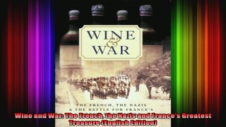 Wine and War The French the Nazis and Frances Greatest Treasure English Edition