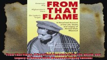 From That Flame A Novelized Account of the Life Death and Legacy of Ahmed Shah Massoud