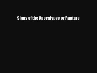 [PDF Download] Signs of the Apocalypse or Rapture [PDF] Online