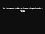 Read The Environmental Case: Translating Values Into Policy# Ebook Online