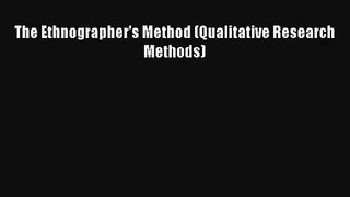 [PDF Download] The Ethnographer's Method (Qualitative Research Methods) [Download] Full Ebook