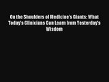 On the Shoulders of Medicine's Giants: What Today's Clinicians Can Learn from Yesterday's Wisdom