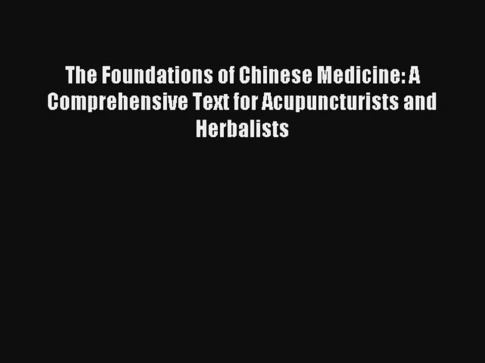 The Foundations of Chinese Medicine: A Comprehensive Text for Acupuncturists and Herbalists