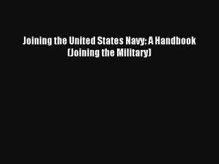 Download Video: Download Joining the United States Navy: A Handbook (Joining the Military) PDF Online