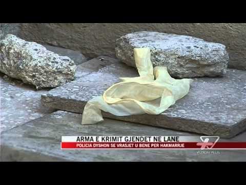 Atentati në Tiranë, arma e krimit gjendet në Lanë - News, Lajme - Vizion Plus