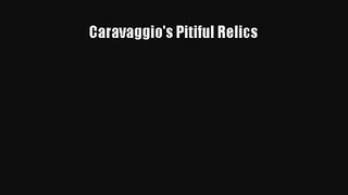 [PDF Download] Caravaggio's Pitiful Relics [Read] Full Ebook