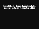 Huang Di Nei Jing Su Wen: Nature Knowledge Imagery in an Ancient Chinese Medical Text  Online
