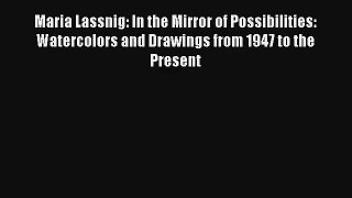 [PDF Download] Maria Lassnig: In the Mirror of Possibilities: Watercolors and Drawings from