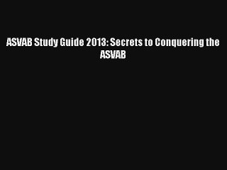 Read ASVAB Study Guide 2013: Secrets to Conquering the ASVAB Ebook Free