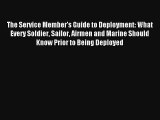 Read The Service Member's Guide to Deployment: What Every Soldier Sailor Airmen and Marine