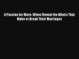 [PDF Download] A Passion for More: Wives Reveal the Affairs That Make or Break Their Marriages