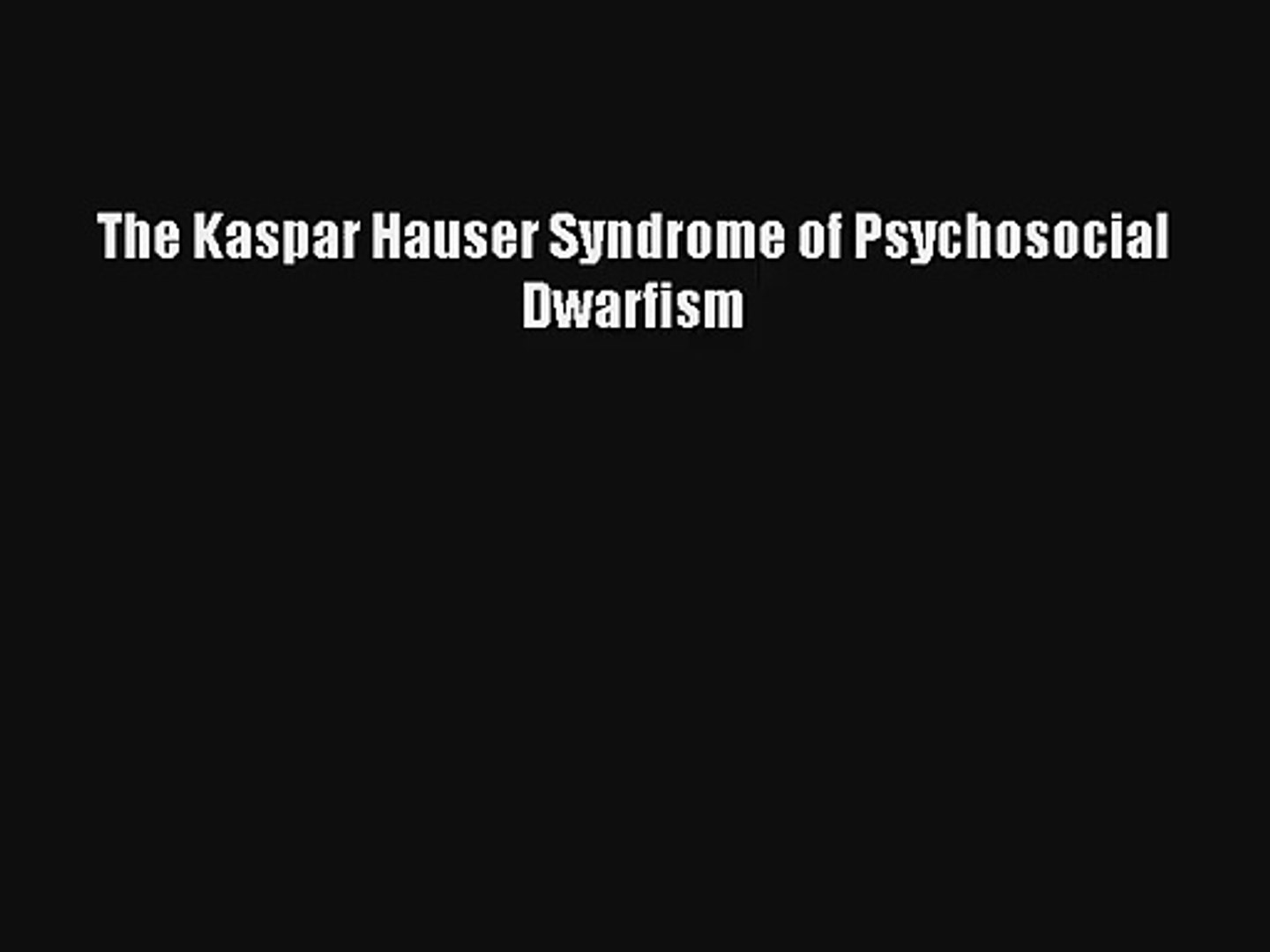 Pdf Download The Kaspar Hauser Syndrome Of Psychosocial Dwarfism