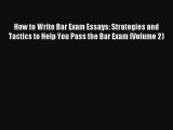 How to Write Bar Exam Essays: Strategies and Tactics to Help You Pass the Bar Exam (Volume