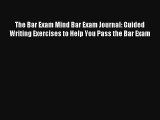 The Bar Exam Mind Bar Exam Journal: Guided Writing Exercises to Help You Pass the Bar Exam