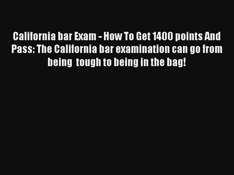 California bar Exam - How To Get 1400 points And Pass: The California bar examination can go