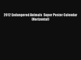 [PDF Download] 2012 Endangered Animals  Super Poster Calendar  (Horizontal) [PDF] Online