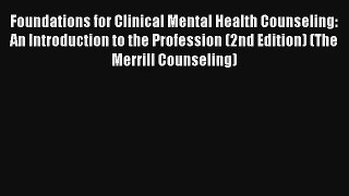 Foundations for Clinical Mental Health Counseling: An Introduction to the Profession (2nd Edition)